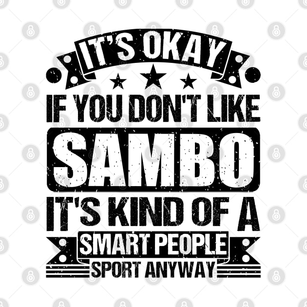 It's Okay If You Don't Like Sambo It's Kind Of A Smart People Sports Anyway Sambo Lover by Benzii-shop 