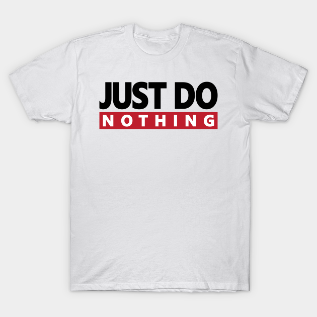 just do nothing shirt nike