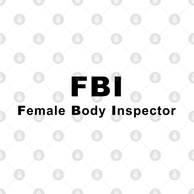 FBI (Female Body Inspector) by T's & T's