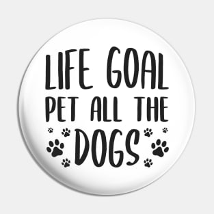 Life Goal Pet All The Dogs Pin