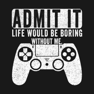 Admit It Life Would Be Boring Without Me, Funny Saying Retro T-Shirt