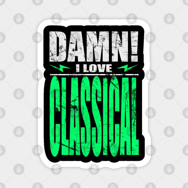 Damn I Love Classical Magnet by barmalisiRTB