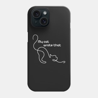 My cat wrote that Phone Case