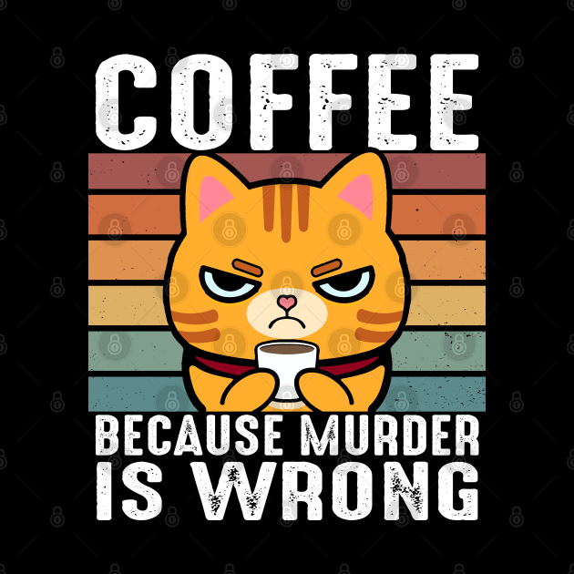 Coffee Because Murder Is Wrong Funny Orange Tabby Cat Drinks Coffee by Daytone