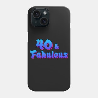 40 and Fabulous Phone Case