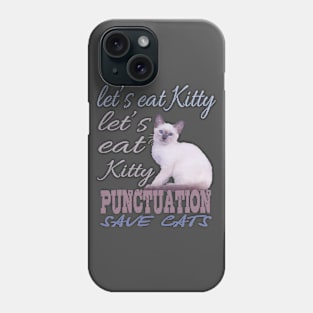 Let's Eat Kitty punctuation save cats, T-Shirt lovers cat. Phone Case