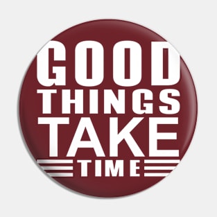 good things take time Pin