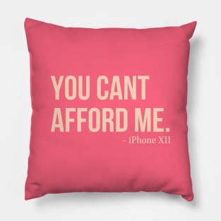 You Can't Afford Me - iPhone 12 Pillow