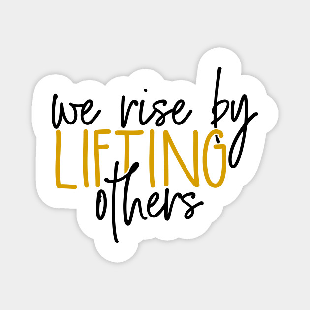 We Rise By Lifting Others Uplifting Message Encouraging Quote Femaleempowerment Quote Sticker Waterproof Sticker Monsoonfintech Bumper Stickers Stickers Labels Tags