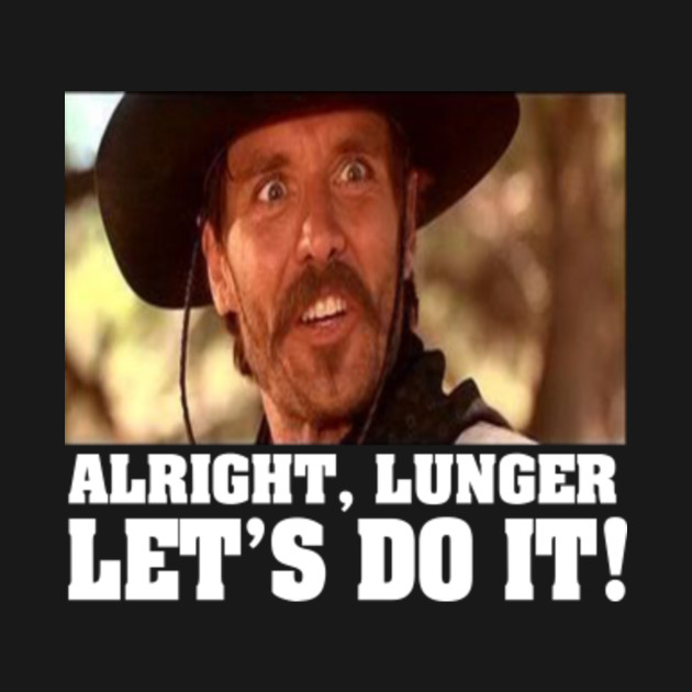 Alright Lunger Lets Do it Alright Lunger Lets Do It TShirt TeePublic