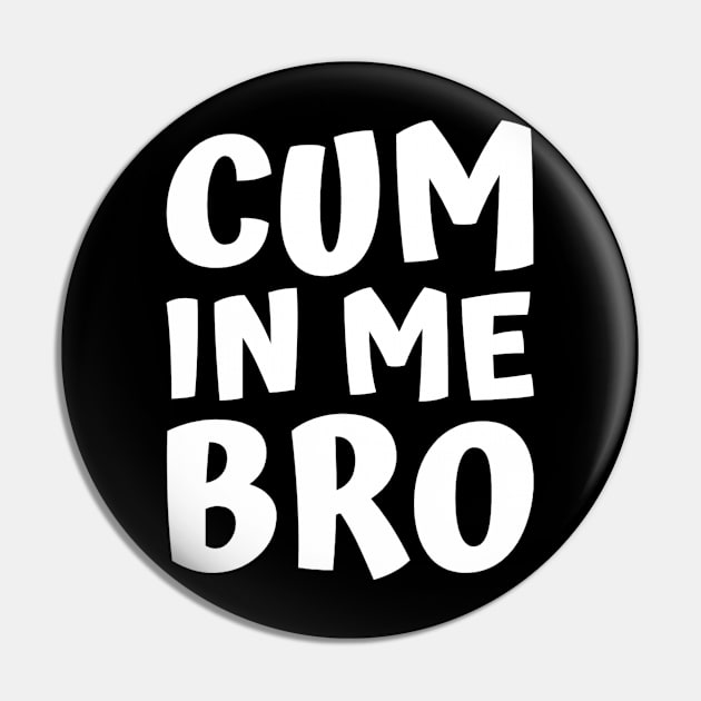 Cum in me bro Pin by Realfashion