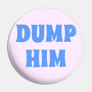 DUMP HIM in blue Pin