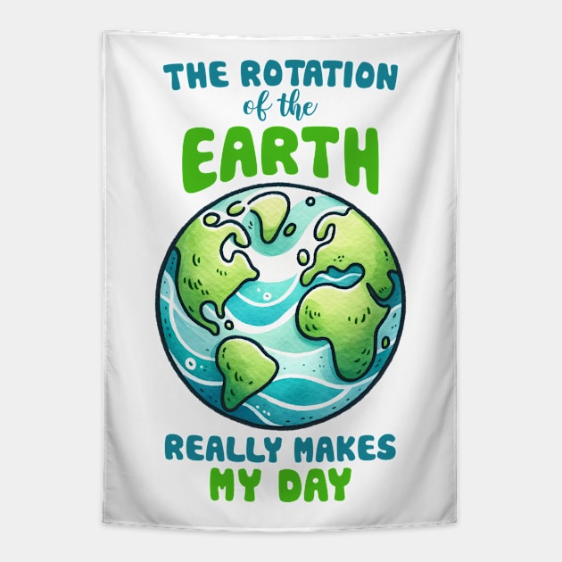 The Rotation of the Earth Really makes my day Tapestry by MZeeDesigns