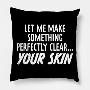 Make Something Perfectly Clear Your Skin Funny Dermatologist Pillow