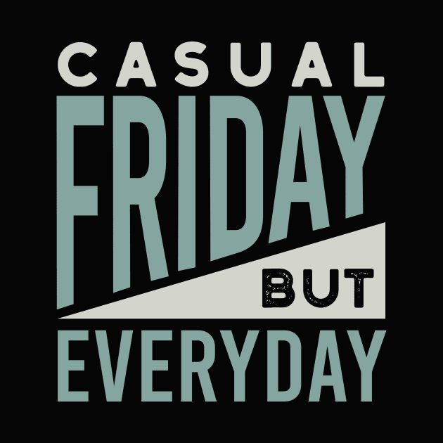 Casual Friday But Everyday by whyitsme