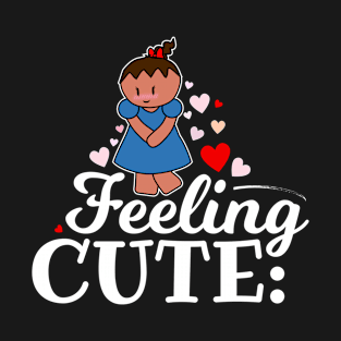 Feeling Cute T-Shirt