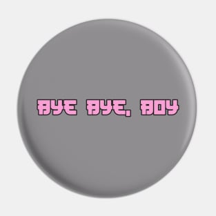 bye bye boy Pin