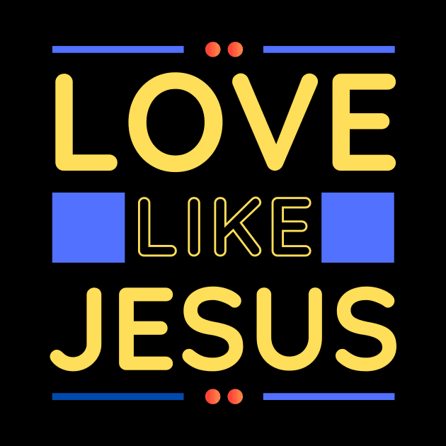 Love Like Jesus | Christian by All Things Gospel