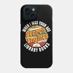 When I Was Your Age Search Engines Were Called Library Books Phone Case