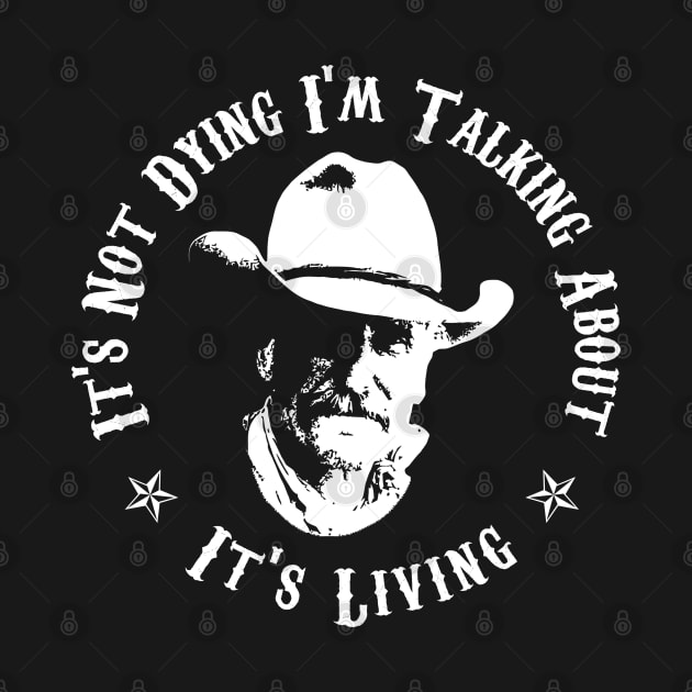 Lonesome dove: It's living - It's not dying by AwesomeTshirts