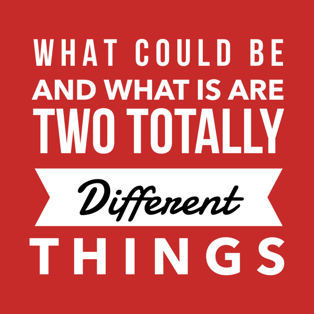 What Could Be And What Is Are Two Totally Different Things by Journees