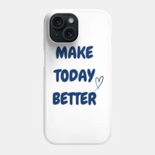 MAKE TODAY BETTER Phone Case