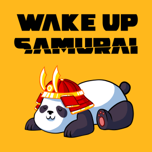 Wake up Samurai T-Shirt