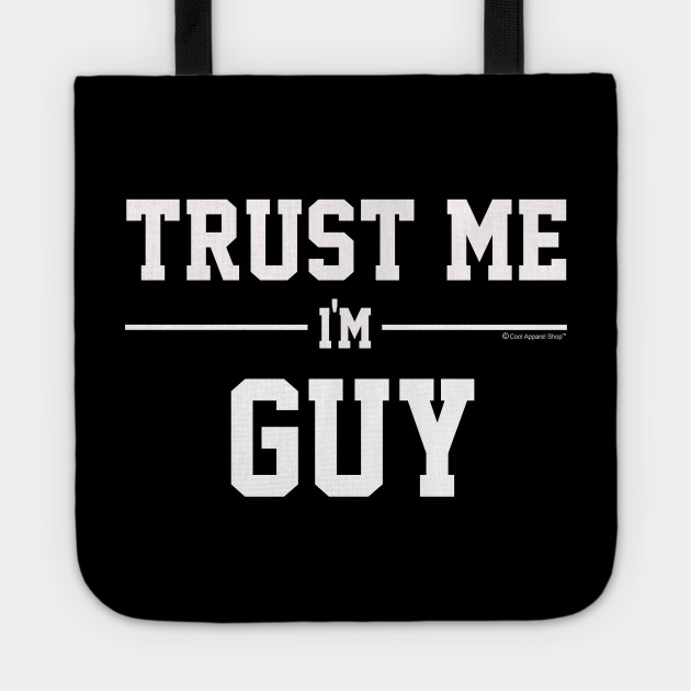 Trust Me Im Guy Cool Gift Idea For Friends Best Gift Idea Tote Teepublic