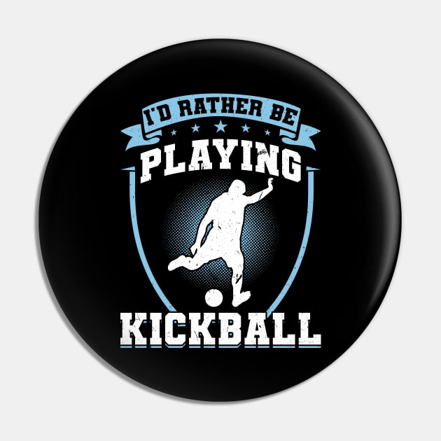 I'd rather be playing Kickball Kickballer Pin by Peco-Designs