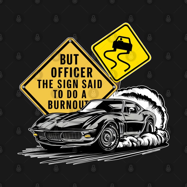 But officer the sign said to do a burnout two by Inkspire Apparel designs
