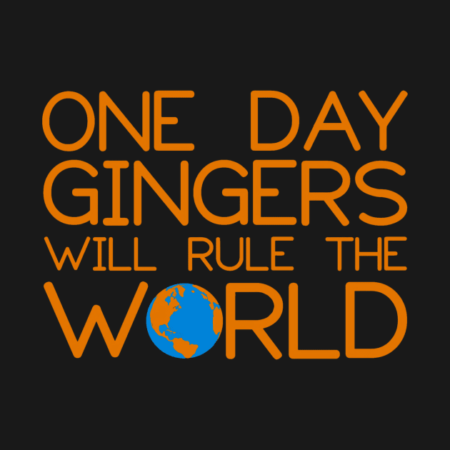 One Day Gingers Will Rule The World by TaipsArts