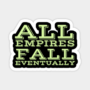 All Empires Fall eventually! Magnet
