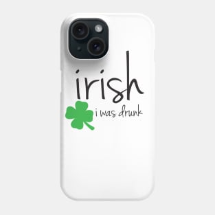 Irish I Was Drunk Phone Case