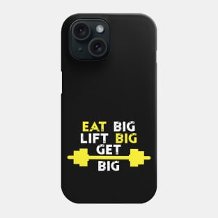Eat Big Lift Big Get Big - Best Fitness Gifts - Funny Gym Phone Case