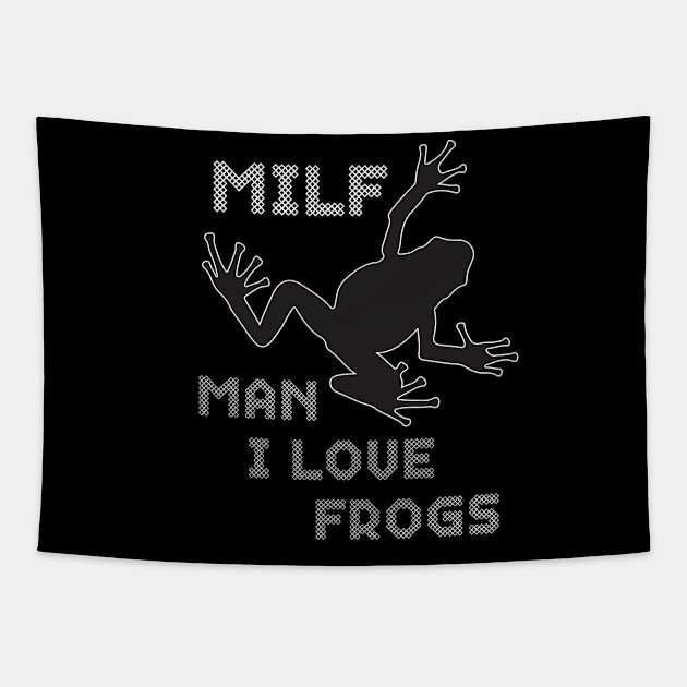 Frog shirt Man I Love Frogs Funny Milf Tapestry by mn9