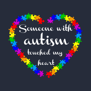 Someone with autism touched my heart T-Shirt