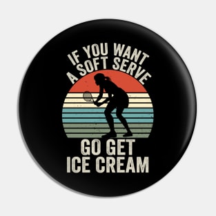 If You Wanted A Soft Serve Funny Racquetball Saying Women Pin