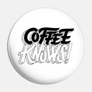 Coffee Knows Pin