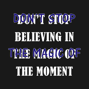 the magic of the moment T-Shirt