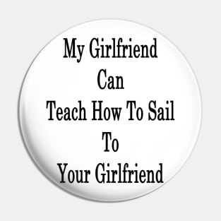 My Girlfriend Can Teach How To Sail To Your Girlfriend Pin