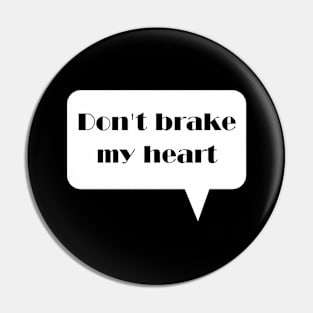 Don't brake my heart Pin