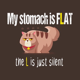 My stomach is flat the L is just silent funny gift for chubby fat people T-Shirt