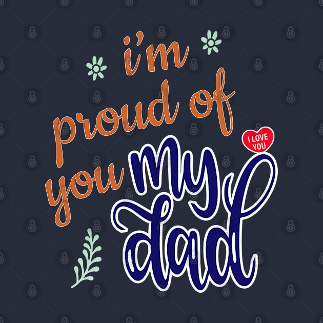 I'm Proud of you my Dad design by Eagle Funny Cool Designs