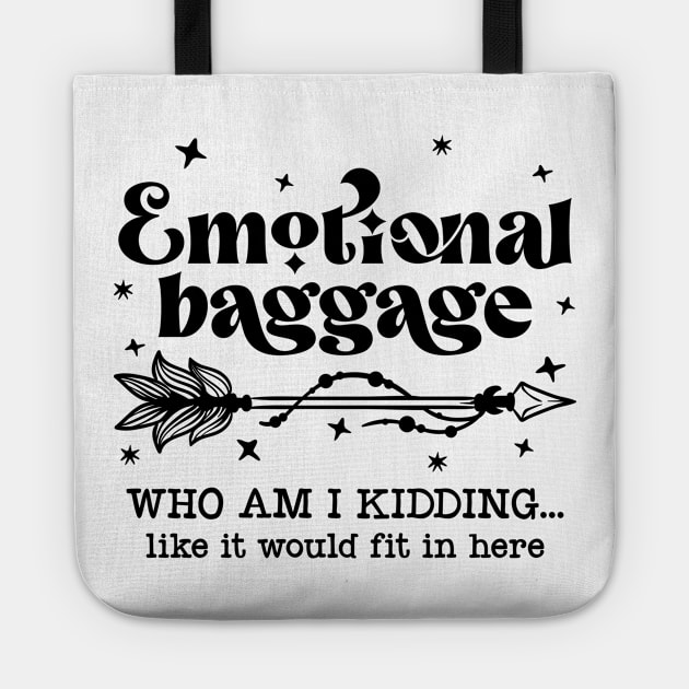 Emotional Baggage Who Am I Kidding Like It Would Fit In Here Tote by TheBlackCatprints