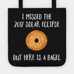 I Missed The 2017 Solar Eclipse But Here is a Bagel Funny Joke Tote