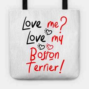 Love Me Love My Boston Terrier! Especially for Boston Terrier Dog Lovers! Tote