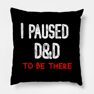 I Paused D&D to be There Pillow