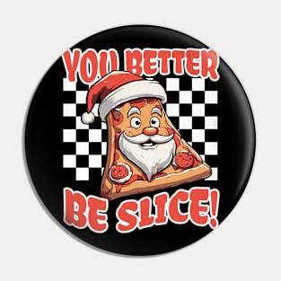 You Better Be Slice, Funny Christmas Pizza Pin