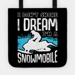 I Don't Snore I Dream I'm A Snowmobile Tote