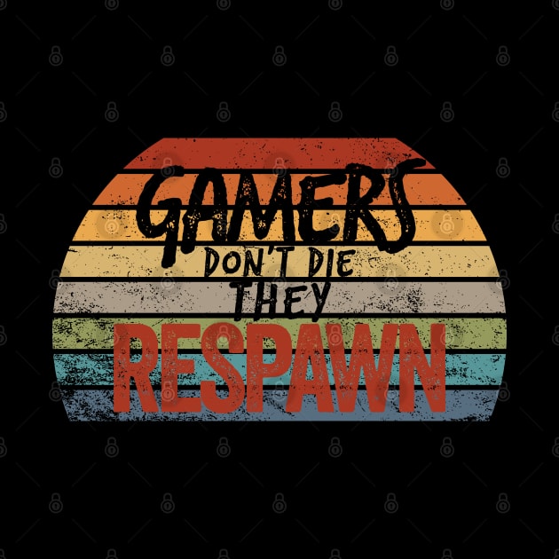 Gamers don't die, they RESPAWN by YDesigns